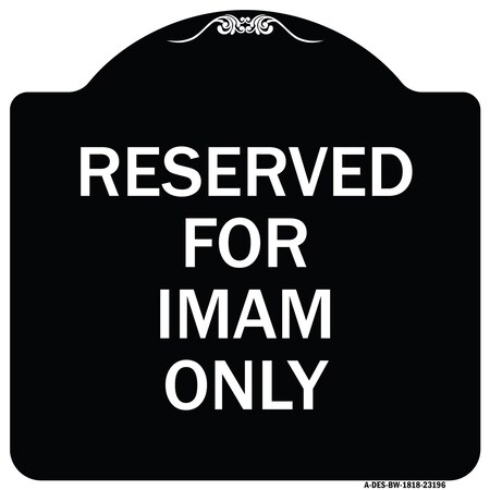Signmission Reserved for Imam Only Heavy-Gauge Aluminum Architectural Sign, 18" x 18", BW-1818-23196 A-DES-BW-1818-23196